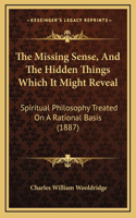 The Missing Sense, And The Hidden Things Which It Might Reveal