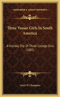 Three Vassar Girls In South America