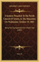 A Sermon Preached At The Parish Church Of Trinity, In The Minorities On Wednesday, October 19, 1803