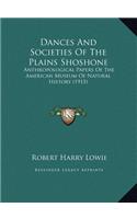 Dances And Societies Of The Plains Shoshone: Anthropological Papers Of The American Museum Of Natural History (1915)