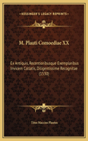 M. Plauti Comoediae XX: Ex Antiquis, Recentioribusque Exemplaribus Invicem Collatis, Diligentissime Recognitae (1530)