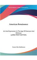 American Renaissance: Art and Expression in the Age of Emerson and Whitman (Large Print Edition)