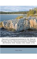 Private Correspondence of David Hume with Distinguished Persons Between the Years 1761 and 1776