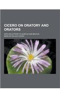 Cicero on Oratory and Orators; With His Letters to Quintus and Brutus