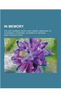 In Memory; The Last Sickness, Death, and Funeral Obsequies, of Alexander H. Stephens, Governor of Georgia