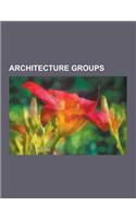 Architecture Groups: American Institute of Architecture Students, Ant Farm (Group), Arbeitsrat Fur Kunst, Archigram, Architecture and VISIO(English)