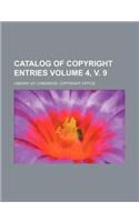 Catalog of Copyright Entries Volume 4, V. 9