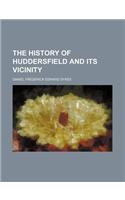 The History of Huddersfield and Its Vicinity