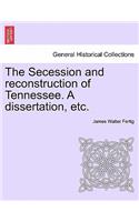 Secession and Reconstruction of Tennessee. a Dissertation, Etc.