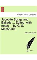Jacobite Songs and Ballads ... Edited, with notes ... by G. S. MacQuoid.