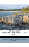 de Reunione Pertinentiarum (Etc.) Diss. Jur....