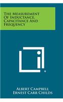 The Measurement of Inductance, Capacitance and Frequency