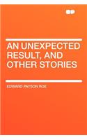 An Unexpected Result, and Other Stories