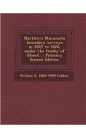 Northern Minnesota Boundary Surveys in 1822 to 1826, Under the Treaty of Ghent