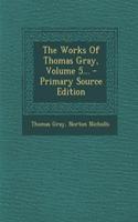 The Works of Thomas Gray, Volume 5...