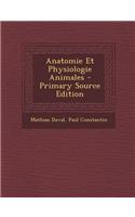 Anatomie Et Physiologie Animales - Primary Source Edition