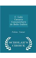 C. Lulii Caesaris Commentarii de Bello Gallico - Scholar's Choice Edition