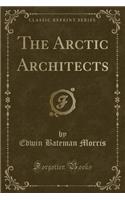 The Arctic Architects (Classic Reprint)