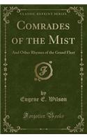 Comrades of the Mist: And Other Rhymes of the Grand Fleet (Classic Reprint)