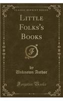 Little Folks's Books (Classic Reprint): (English)