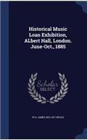 Historical Music Loan Exhibition, Albert Hall, London. June-Oct., 1885