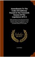 Amendments To The Codes Of California Passed At The Twentieth Session Of The Legislature 1873-4: With Full Notes Of The Decisions Of The Supreme Court From Volumes 41 To 45, Inclusive, Being A Supplement To The Annotated Edition Of The Codes