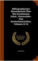 Bibliographischer Monatsbericht Uber Neu Erschienene Schul-, Universitats- Und Hochschulschriften, Volumes 13-14