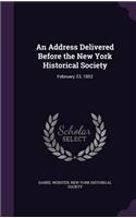 Address Delivered Before the New York Historical Society: February 23, 1852