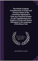 The British Academy Transliteration of Arabic and Persian; Report of the Committee Appointed to Draw up a Practical Scheme for the Transliteration Into English of Words and Names Belonging to the Languages of the Nearer East