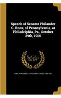 Speech of Senator Philander C. Knox, of Pennsylvania, at Philadelphia, Pa., October 29th, 1906