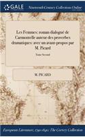 Les Femmes: Roman Dialogue de Carmontelle Auteur Des Proverbes Dramatiques: Avec Un Avant-Propos Par M. Picard; Tome Second