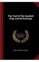 The Trail Of The Sandhill Stag, And 60 Drawings