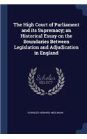 The High Court of Parliament and Its Supremacy; An Historical Essay on the Boundaries Between Legislation and Adjudication in England