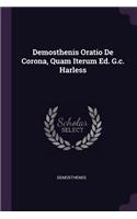 Demosthenis Oratio De Corona, Quam Iterum Ed. G.c. Harless