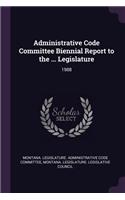 Administrative Code Committee Biennial Report to the ... Legislature: 1988