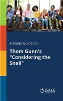 Study Guide for Thom Gunn's "Considering the Snail"