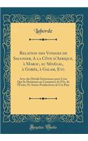 Relation Des Voyages de Saugnier, a la Côte d'Afrique, À Maroc, Au Sénégal, À Gorée, À Galam, Etc: Avec Des Détails Intéressans Pour Ceux Qui Se Destinent Au Commerce de l'Or, de l'Ivoire, Et Autres Productions de Ces Pays (Classic Reprint)