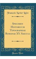 Specimen Historicum Typographiae Romanae XV. Saeculi (Classic Reprint)