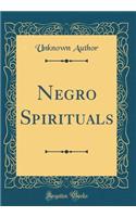 Negro Spirituals (Classic Reprint)