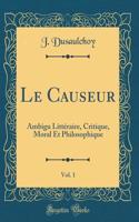 Le Causeur, Vol. 1: Ambigu Littéraire, Critique, Moral Et Philosophique (Classic Reprint)