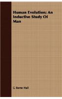 Human Evolution; An Inductive Study of Man