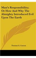 Man's Responsibility; Or How And Why The Almighty Introduced Evil Upon The Earth