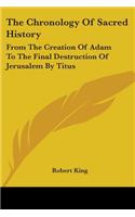 The Chronology Of Sacred History: From The Creation Of Adam To The Final Destruction Of Jerusalem By Titus(English)