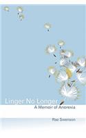 Linger No Longer: A Memoir of Anorexia(English)