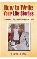 How to Write Your Life Stories Memoirs That People Want to Read