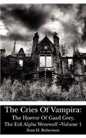 The Cries of Vampira: The Horror of Gaad Grey, the Evil Alpha Werewolf -Volume 1