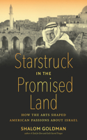 Starstruck in the Promised Land: How the Arts Shaped American Passions about Israel