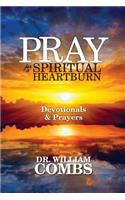 Pray for a Spiritual Heartburn