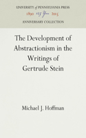 The Development of Abstractionism in the Writings of Gertrude Stein