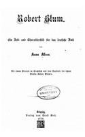 Robert Blum, ein Zeit- und Charakterbild für das deutsche Volk: (German)